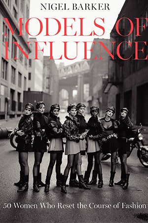 «Влиятельные модели 50 женщин изменивших вектор моды» книга Найджела Баркера | Vogue
