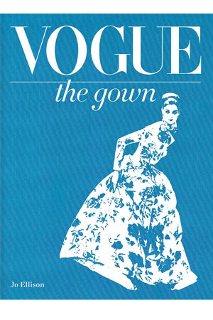 Книга Джо Эллисон VOGUE The Gown о самых красивых кутюрных платьях | Vogue